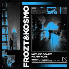 FROZT & Kosmo - Nothing Scares Me Anymore