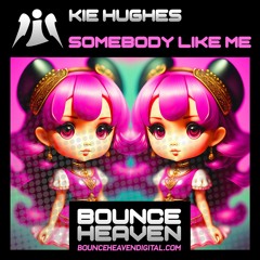 Kie Hughes - Somebody Like Me (OUT NOW on Bounce Heaven Digital)
