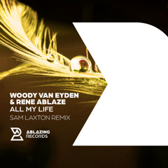 Woody van Eyden & Rene Ablaze - All My Life (Sam Laxton Remix)