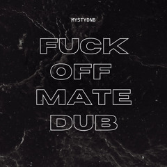 FUCK OFF MATE FREE DUB