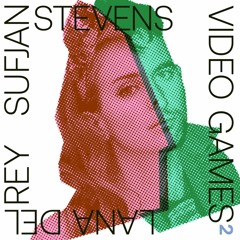 Sufjan Stevens vs. Lana Del Rey - Video Games² [Mashup]