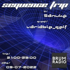 Sequence Trip w/ Sanuké & variable_self (09-07-2022)