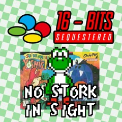 [16 Bits Sequestered] No Stork In Sight