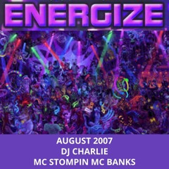 Energize August 2007 Dj Charlie Mc Stompin Mc Banks