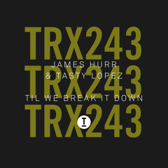 James Hurr, Tasty Lopez - Til We Break It Down