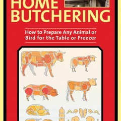 ❤[READ]❤ The Ultimate Guide to Home Butchering: How to Prepare Any Animal or Bird for