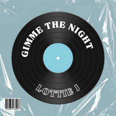LOTTIE J - Gimme The Night (FREE DL)