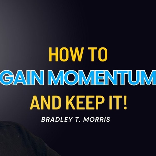 How To Gain Momentum And Keep It