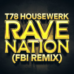 T78 HOUSEWERK - RAVE NATION (FBI REMIX)