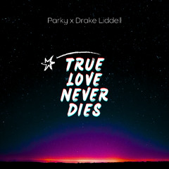 Parky x Drake Liddell - True Love Never Dies PREVIEW