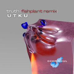 PREMIERE : U T K U, DeepSoulRecords - Truth (Fishplant Remix) [DEEP SOUL RECORDS]