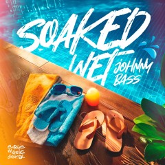 Johnny Bass - Soaked Wet (OUT NOW)