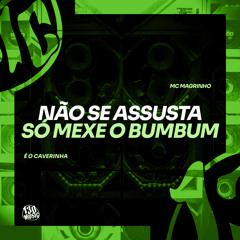 Não Se Assusta Só Mexe o Bumbum