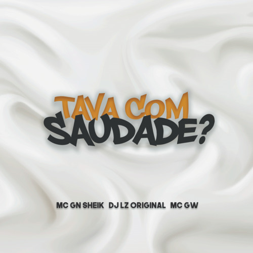 Tava com Saudade? (feat. MC GN SHEIK & Mc Gw)