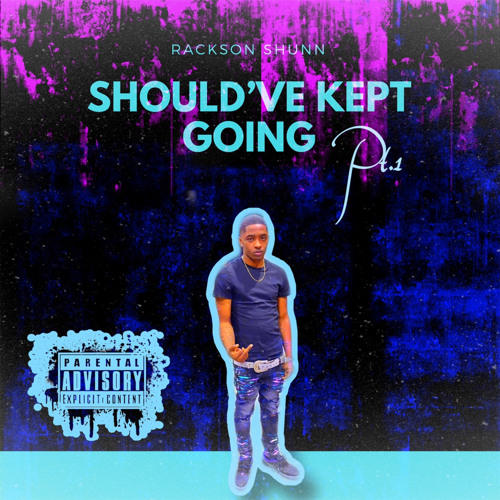 RacksON Shunn - Should’ve Kept Goin Pt.1