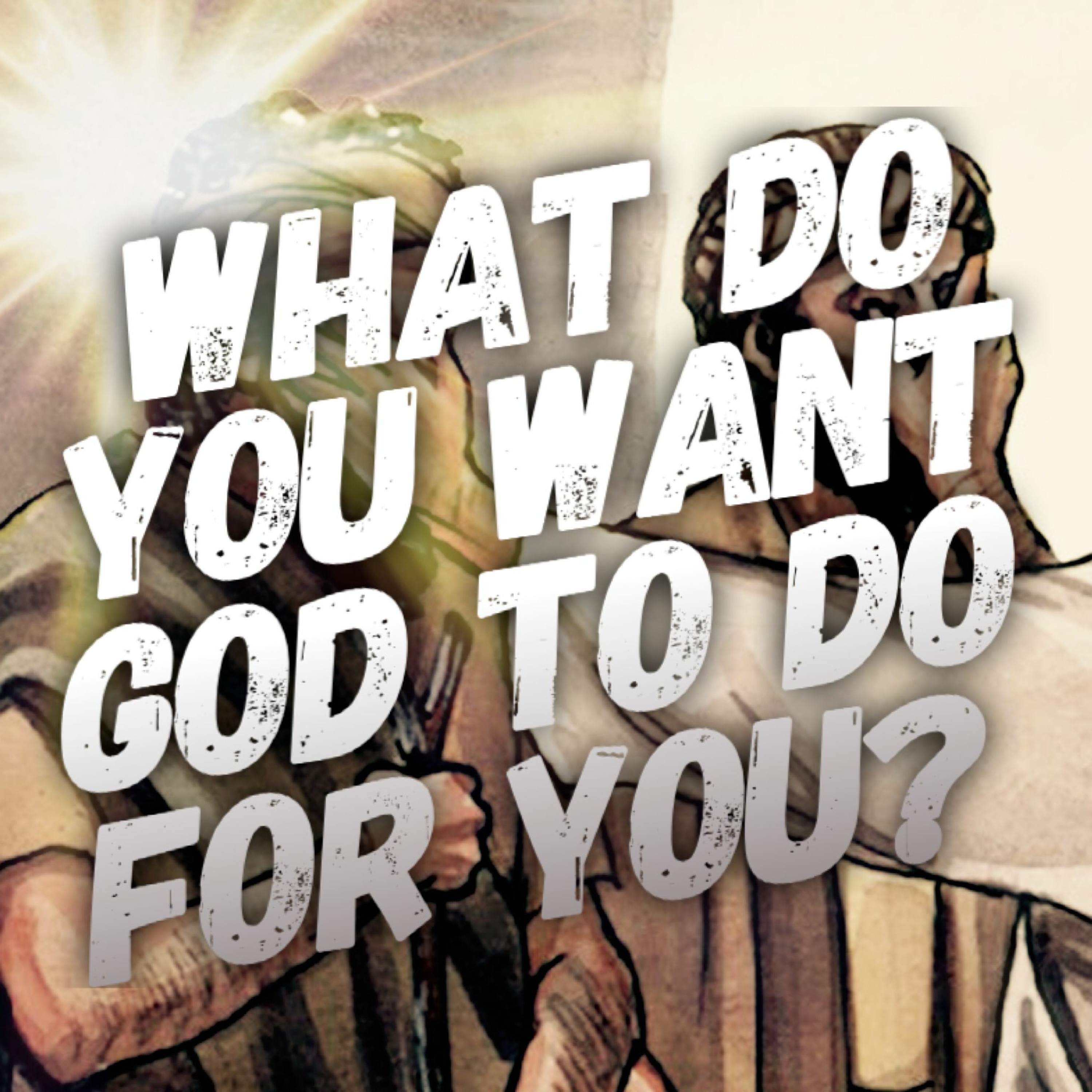 10/16/22 - What Do You Want God To Do For You? episode artwork