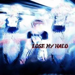 Lose my halo [Vampmoneyglo]