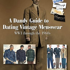 [GET] EPUB 🗃️ A Dandy Guide to Dating Vintage Menswear: WW1 Through the 1960s by  Su