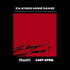 Sobel - ZA KOGO MNIE MASZ (Rewon & Last April Remix)