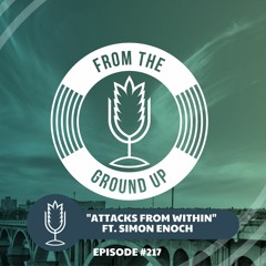 From the Ground Up Ep. 217: "Attacks from Within" with Simon Enoch | 2022.01.12