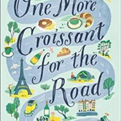 [FREE] EBOOK 📗 One More Croissant for the Road: An absolute must-read from one of th