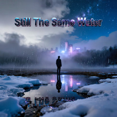 Still The Same Water