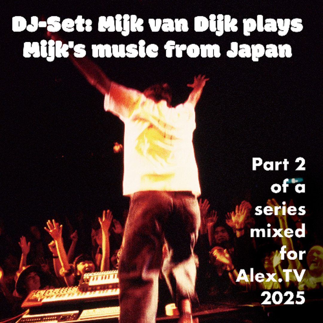 Mijk Stream Mijk in Japan, Part 2 of a series of 3, mixed for Alex.TV 2025 ...