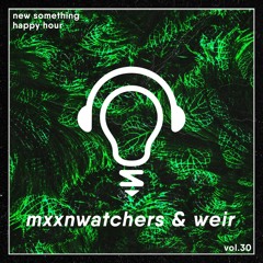 Happy Hour Vol. 30: mxxnwatchers b2b Weir