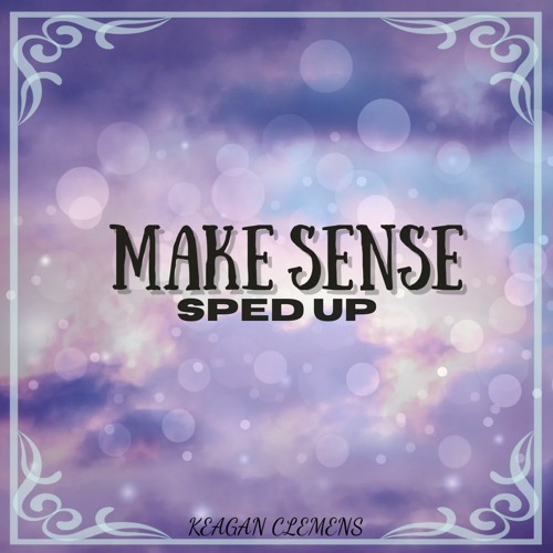 Make Sense - Sped Up