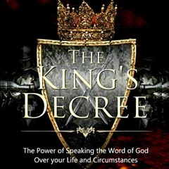 [View] [KINDLE PDF EBOOK EPUB] The King's Decree : The Power of Speaking the Word of