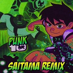 SAITAMA - PUNK 10 (BEN 10 INTRO JUNGLE REMIX)