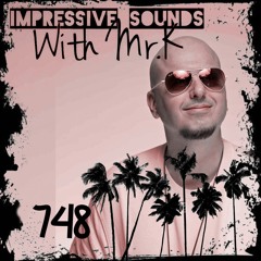 Mr.K Impressive Sounds Radio Nova Vol.748 Part 1 (07.06.2022)