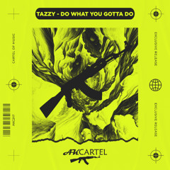 Tazzy - Do What You Gotta Do (Original Mix) [AK CARTEL]