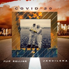 FLIP ROLLINS x JAGUILERA - COVID 20