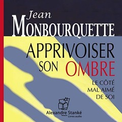 Livre Audio Gratuit 🎧 : Apprivoiser Son Ombre, De Jean Monbourquette