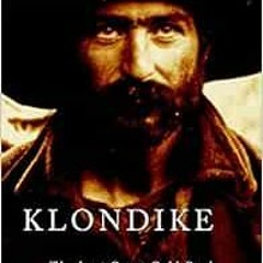 GET [PDF EBOOK EPUB KINDLE] Klondike: The Last Great Gold Rush, 1896-1899 by Pierre Berton 💛