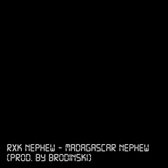 RXK Nephew - Madagascar Nephew (Prod. by Brodinski)