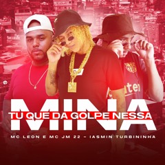 MCS LEON E JM22 -TROPA DAS BANDIDAS ( IASMIN TURBININHA )