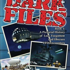 ⚡PDF ❤ DARK FILES: A Pictorial History of Lost, Forgotten and Obscure UFO Encounters