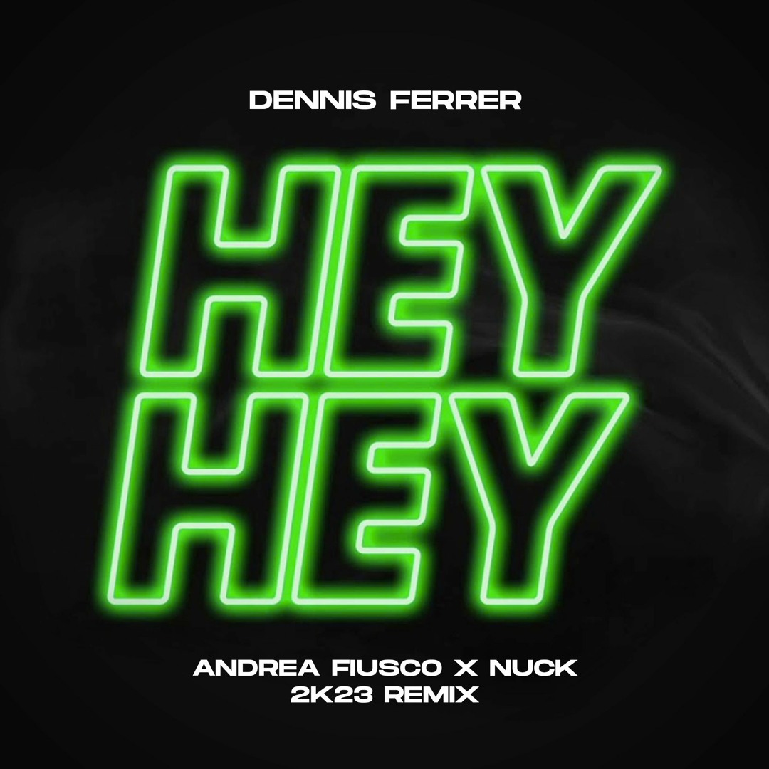Stream Dennis Ferrer - Hey Hey (Andrea Fiusco X Nuck 2k23 Remix