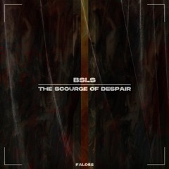 BSLS - The Scourge Of Despair [FREE DOWNLOAD]