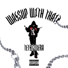 WASSUP WITH THAT? (PROD. FANTOM)