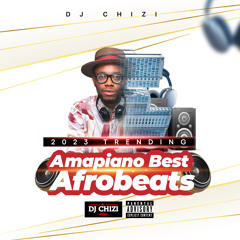 2023 Trending Amapiano Best Of Afrobeats Naija - DJ CHIZI