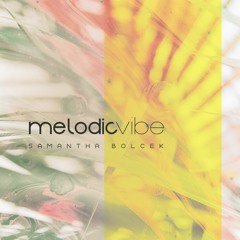 Samantha Bolcek - Melodic Vibe 003 // Deep, Progressive, Melodic House, and Techno