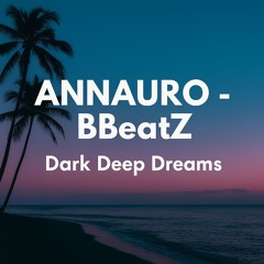 BBeatZ feat. Annauro - Dark Deep Dreams (mastered)