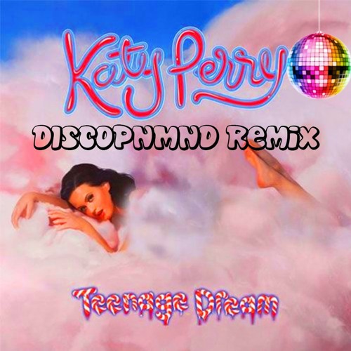 Stream Katy Perry - Teenage Dream (DISCOPNMND Remix) by OPNMND