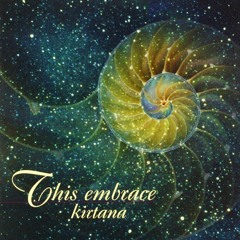 THIS EMBRACE - by KIRTANA