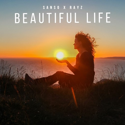 Sanso & Rayz - Beautiful Life [Extended Mix]