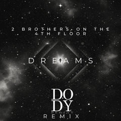 2 brothers on the 4th floor -Dreams (Dody Deejay Remix)