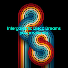 Intergalactic Disco Dreams (Does It Matter Mix)